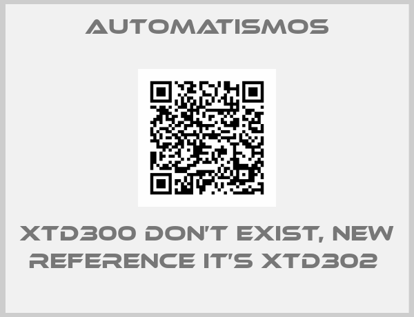 Automatismos-XTD300 DON’T EXIST, new reference it’s XTD302 