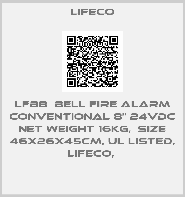 Lifeco-LFB8  Bell Fire Alarm Conventional 8” 24vdc   Net weight 16kg,  Size 46x26x45cm, UL Listed, LIFECO, 
