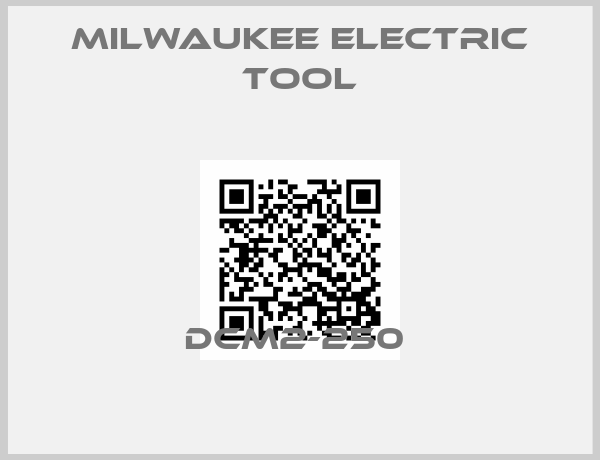 Milwaukee Electric Tool-DCM2-250 
