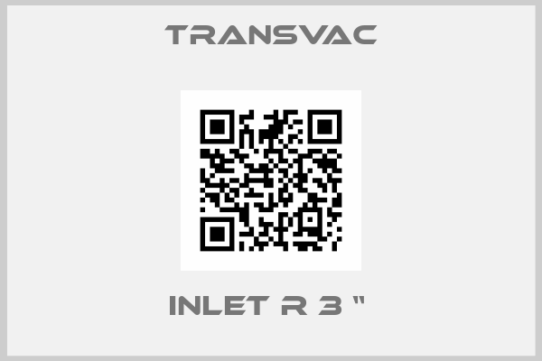 TRANSVAC-Inlet R 3 “ 