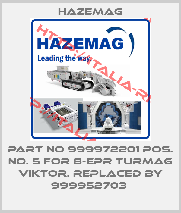 Hazemag-PART NO 999972201 POS. NO. 5 FOR 8-EPR TURMAG VIKTOR, Replaced by 999952703 