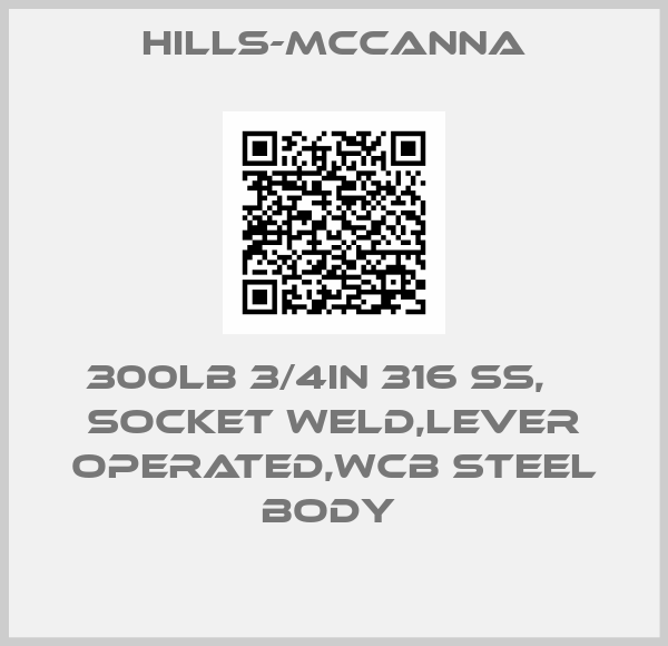 Hills-McCanna-300LB 3/4IN 316 SS,    SOCKET WELD,LEVER OPERATED,WCB STEEL BODY 
