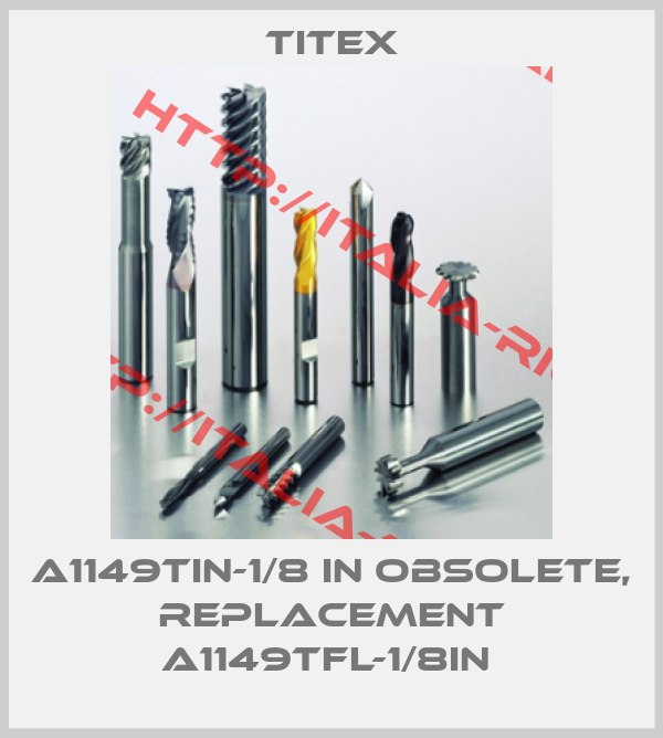 Titex-A1149TIN-1/8 IN OBSOLETE, REPLACEMENT A1149TFL-1/8IN 