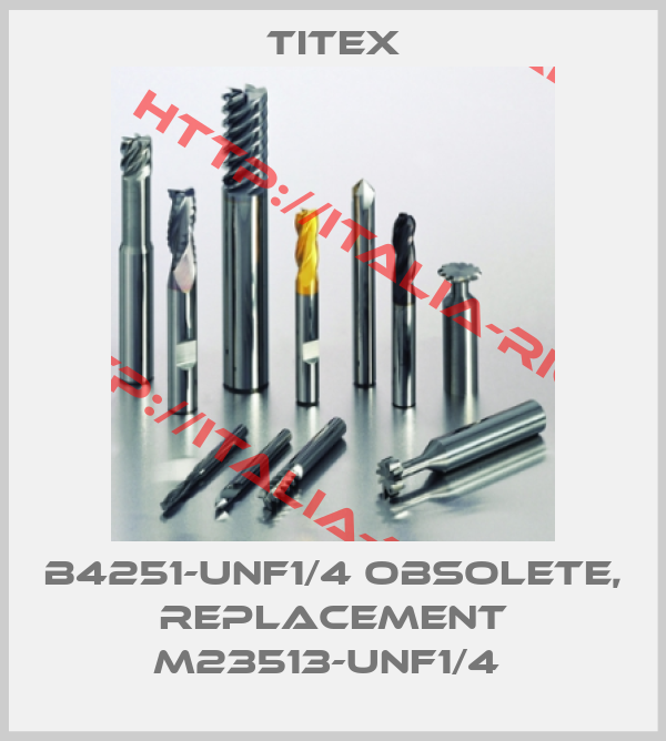 Titex-B4251-UNF1/4 OBSOLETE, REPLACEMENT M23513-UNF1/4 