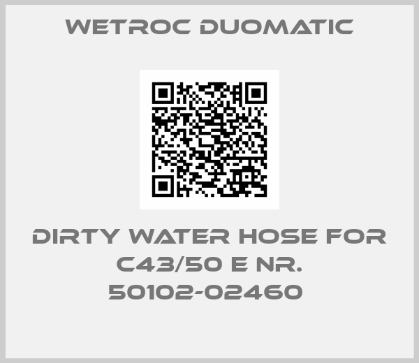 Wetroc Duomatic-DIRTY WATER HOSE FOR C43/50 E Nr. 50102-02460 
