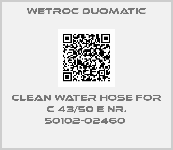 Wetroc Duomatic-CLEAN WATER HOSE FOR C 43/50 E Nr. 50102-02460 
