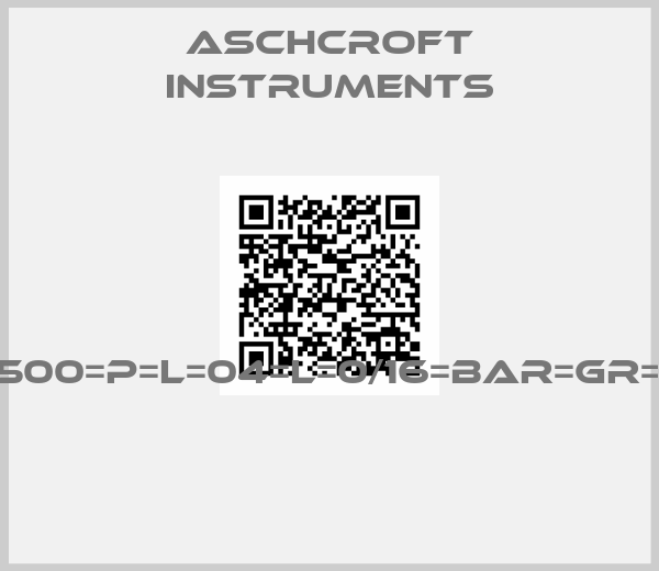Aschcroft Instruments-100=T5500=P=L=04=L=0/16=BAR=GR=SG=YW 