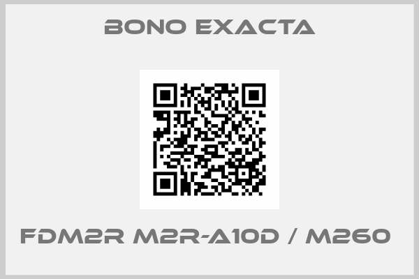 Bono Exacta-FDM2R M2R-A10D / M260 