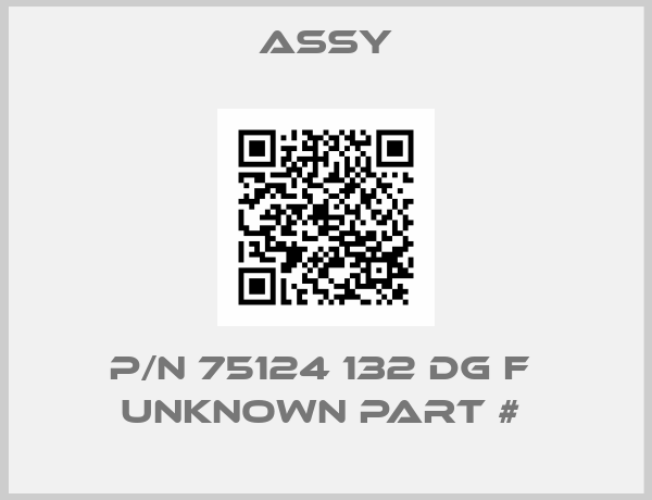 Assy-p/n 75124 132 DG F  unknown part # 