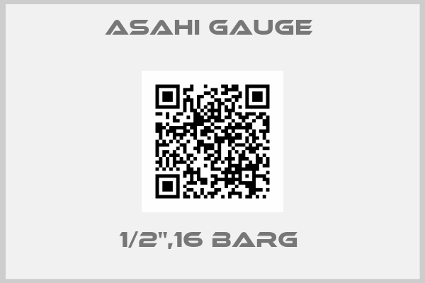 ASAHI Gauge -1/2",16 BARG 