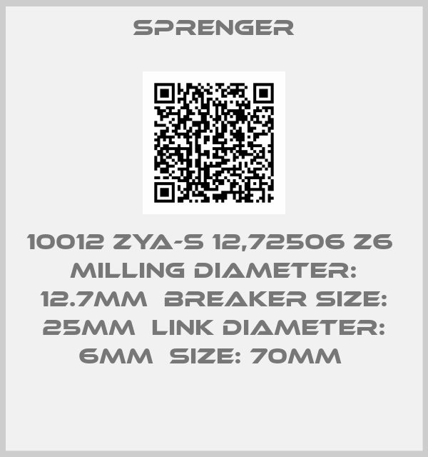 Sprenger-10012 ZYA-S 12,72506 Z6  MILLING diameter: 12.7mm  BREAKER SIZE: 25MM  Link Diameter: 6MM  SIZE: 70MM 