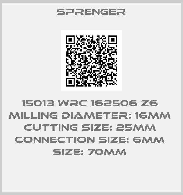 Sprenger-15013 WRC 162506 Z6  MILLING diameter: 16MM  cutting SIZE: 25MM  connection size: 6MM  SIZE: 70MM 