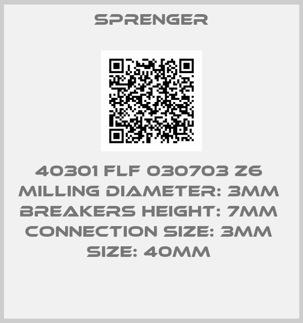 Sprenger-40301 FLF 030703 Z6  MILLING diameter: 3MM  breakers HEIGHT: 7MM  connection size: 3MM  SIZE: 40MM 