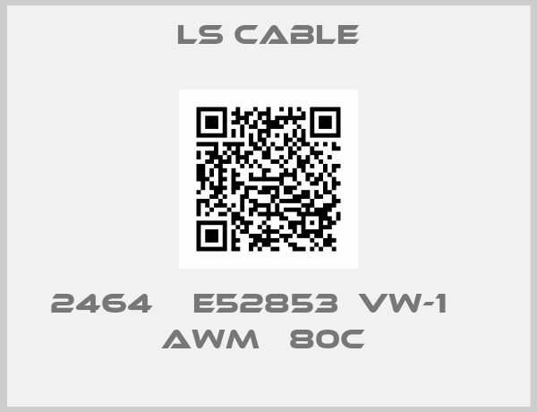 LS Cable-2464    E52853  VW-1     AWM   80C 
