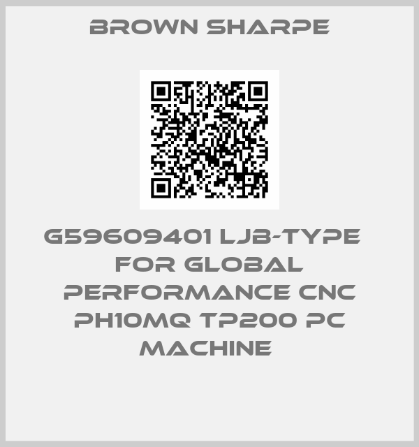 Brown Sharpe-G59609401 LJB-type   for GLOBAL PERFORMANCE CNC PH10MQ TP200 PC machine 