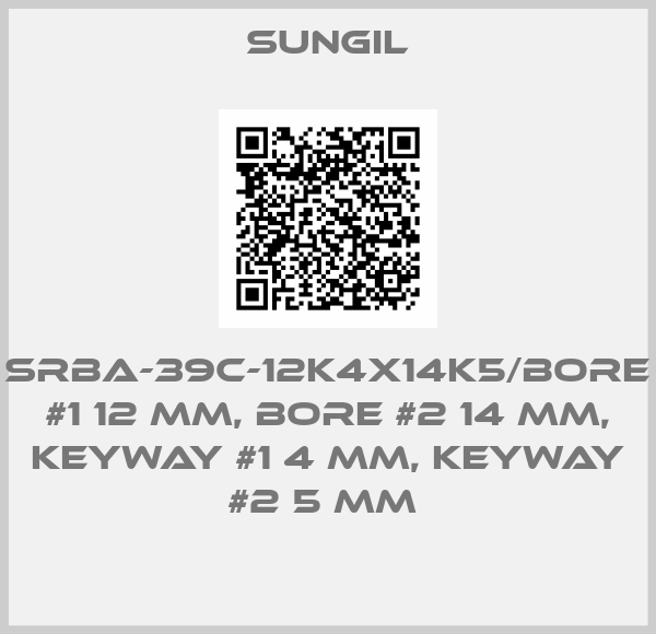 Sungil-SRBA-39C-12K4X14K5/BORE #1 12 MM, BORE #2 14 MM, KEYWAY #1 4 MM, KEYWAY #2 5 MM 