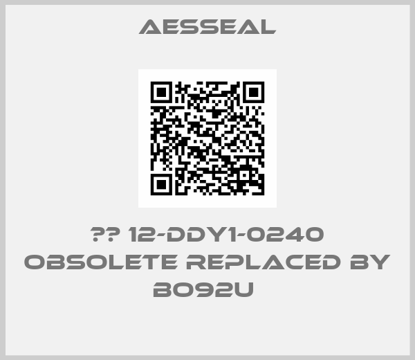 Aesseal-ВО 12-DDY1-0240 obsolete replaced by BO92U 