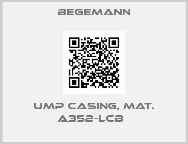 BEGEMANN-UMP CASING, MAT. A352-LCB  