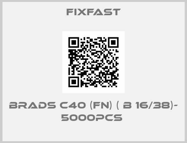 fixfast-BRADS C40 (FN) ( B 16/38)- 5000PCS 