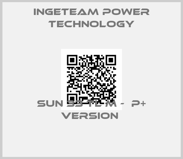 Ingeteam Power Technology-Sun 33 TL M -  P+ Version 