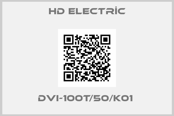HD ELECTRİC-DVI-100T/50/K01 