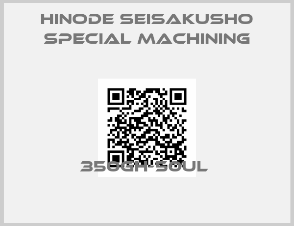 Hinode Seisakusho Special Machining-350GH-50UL 