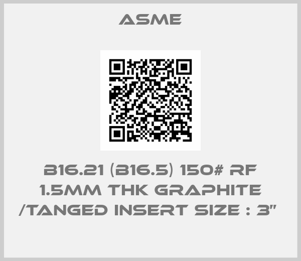 Asme-B16.21 (B16.5) 150# RF 1.5mm Thk Graphite /Tanged Insert Size : 3” 