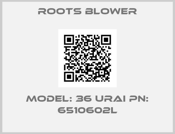 ROOTS BLOWER-Model: 36 URAI PN: 6510602L