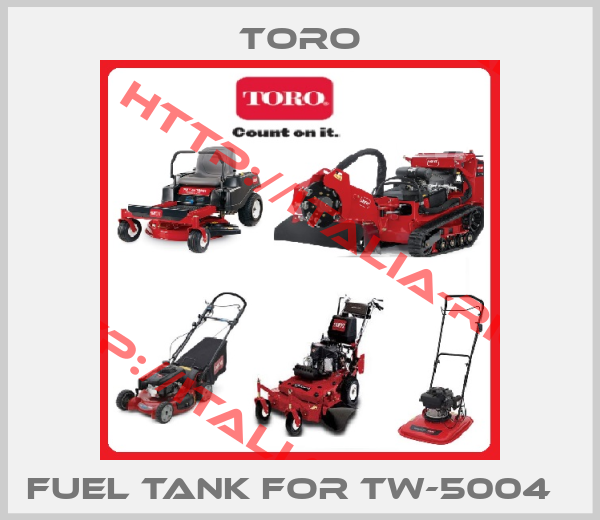 Toro-FUEL TANK for TW-5004  
