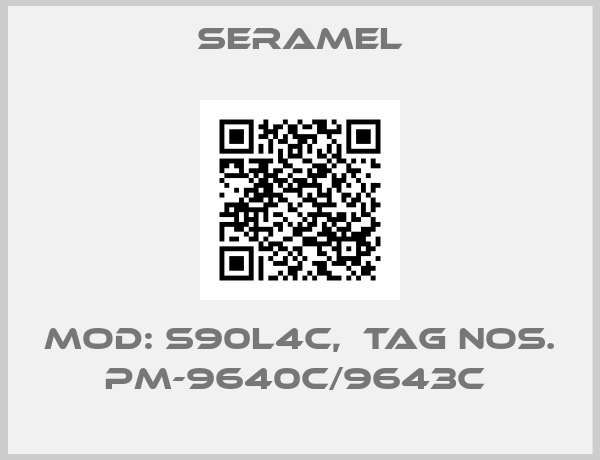 Seramel-MOD: S90L4C,  TAG NOS. PM-9640C/9643C 