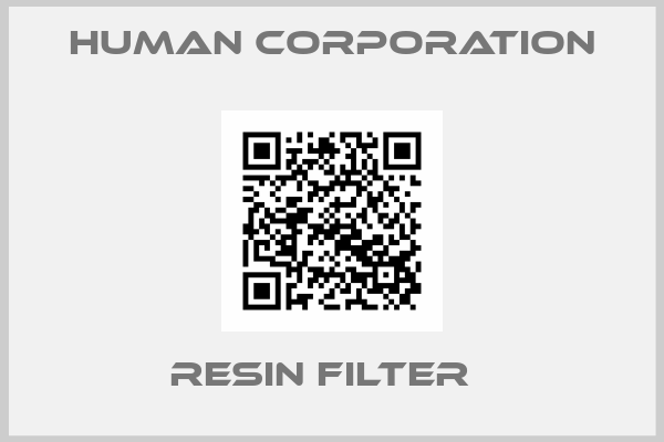 Human Corporation- Resin Filter  