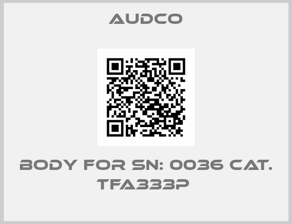 Audco-Body for SN: 0036 Cat. TFA333P 