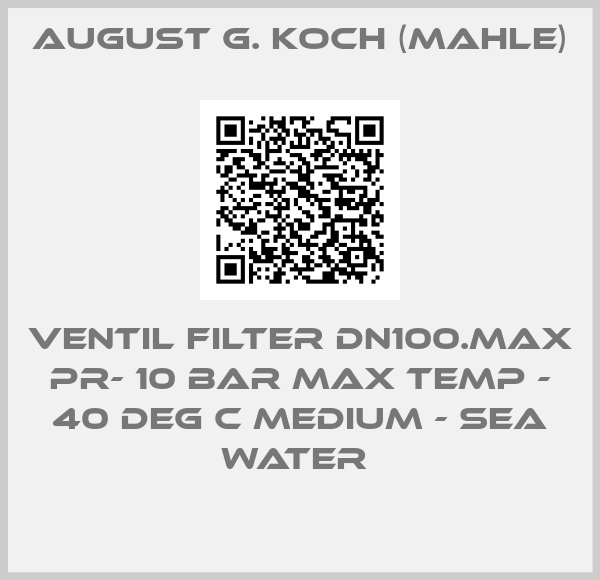 August G. Koch (Mahle)-VENTIL FILTER DN100.MAX PR- 10 BAR MAX TEMP - 40 DEG C MEDIUM - SEA WATER 
