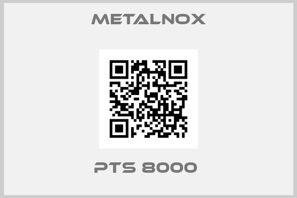 Metalnox-PTS 8000 