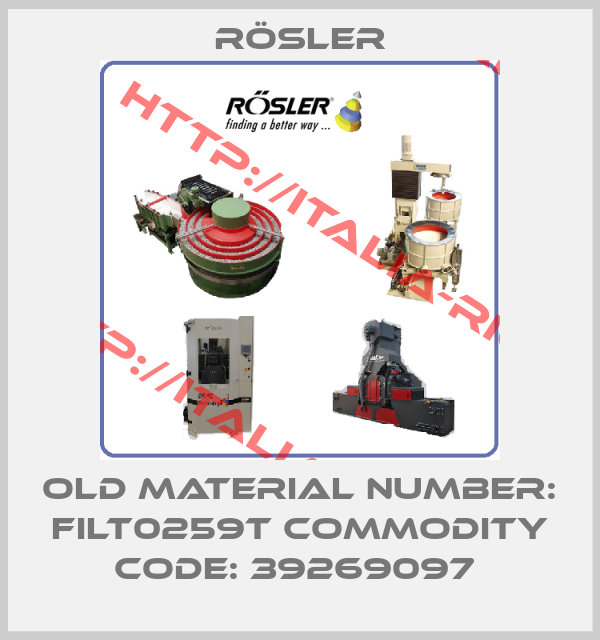 Rösler-Old Material number: FILT0259T Commodity code: 39269097 