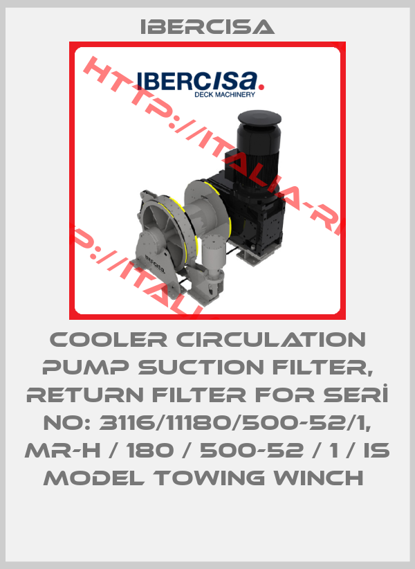 Ibercisa-COOLER CIRCULATION PUMP SUCTION FILTER, RETURN FILTER for SERİ NO: 3116/11180/500-52/1, MR-H / 180 / 500-52 / 1 / IS MODEL towing winch 