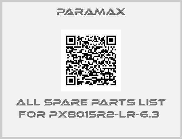Paramax-ALL SPARE PARTS LIST FOR PX8015R2-LR-6.3 
