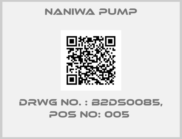 NANIWA PUMP-DRWG NO. : B2DS0085, POS NO: 005 