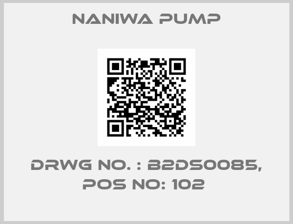 NANIWA PUMP-DRWG NO. : B2DS0085, POS NO: 102 
