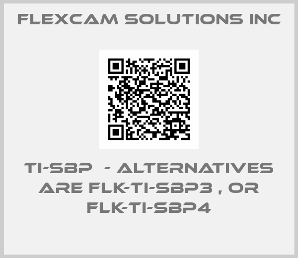 FlexCam Solutions INC-Ti-SBP  - alternatives are FLK-TI-SBP3 , or FLK-TI-SBP4