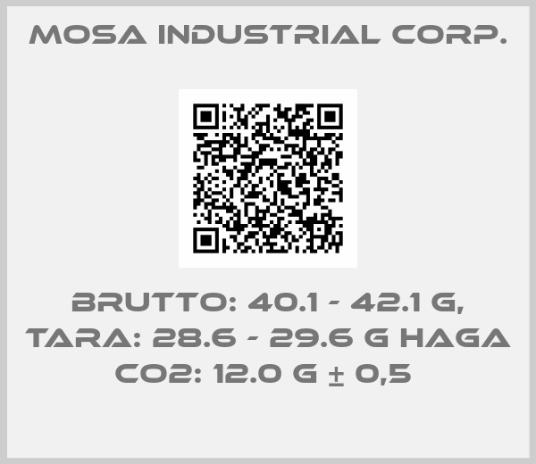 Mosa Industrial Corp.-BRUTTO: 40.1 - 42.1 g, TARA: 28.6 - 29.6 g HAGA CO2: 12.0 g ± 0,5 