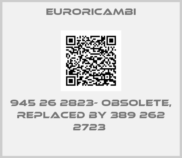 EURORICAMBI-945 26 2823- obsolete, replaced by 389 262 2723 