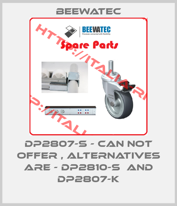 BeeWaTec-DP2807-S - can not offer , alternatives are - DP2810-S  and DP2807-K