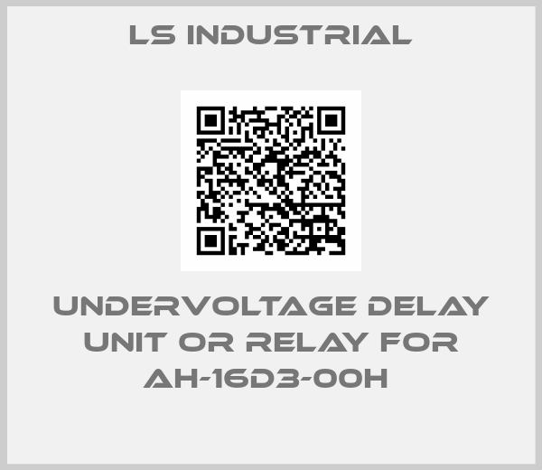 LS Industrial-Undervoltage delay unit or relay for AH-16D3-00H 