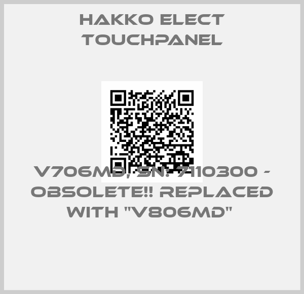 Hakko Elect Touchpanel-V706MD, SN: 7110300 - Obsolete!! Replaced with "V806MD" 