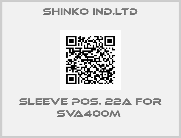 SHINKO IND.LTD-Sleeve pos. 22A for SVA400M 