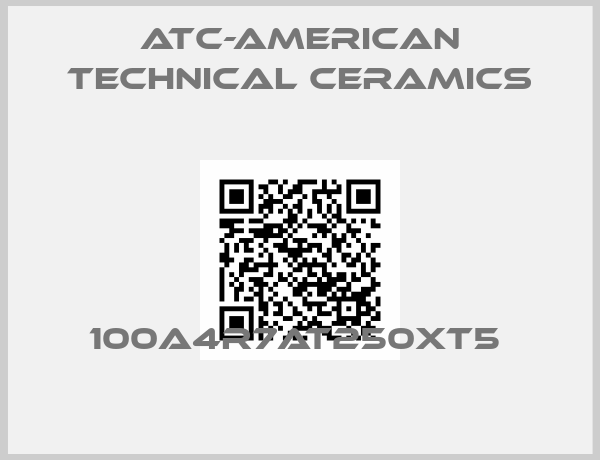 ATC-American Technical Ceramics-100A4R7AT250XT5 