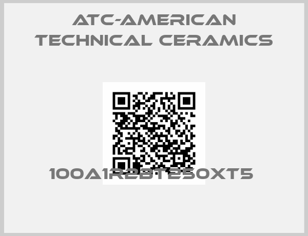 ATC-American Technical Ceramics-100A1R2BT250XT5 