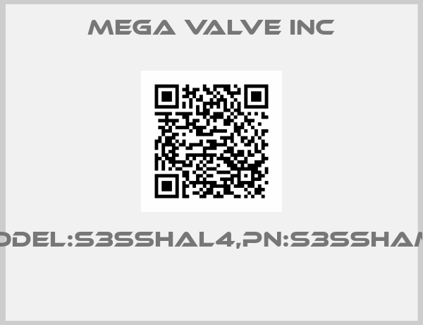 MEGA VALVE INC-Model:S3SSHAL4,PN:S3SSHAM4  