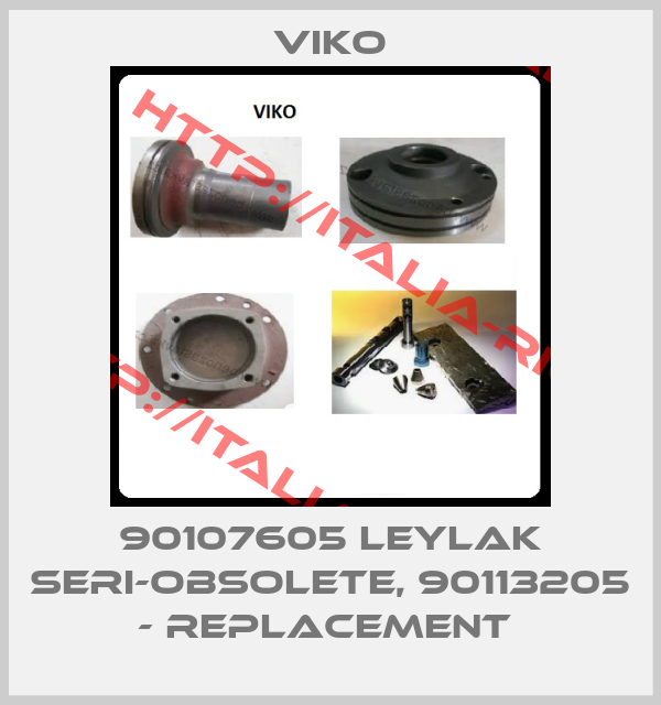VIKO-90107605 LEYLAK SERI-obsolete, 90113205 - replacement 